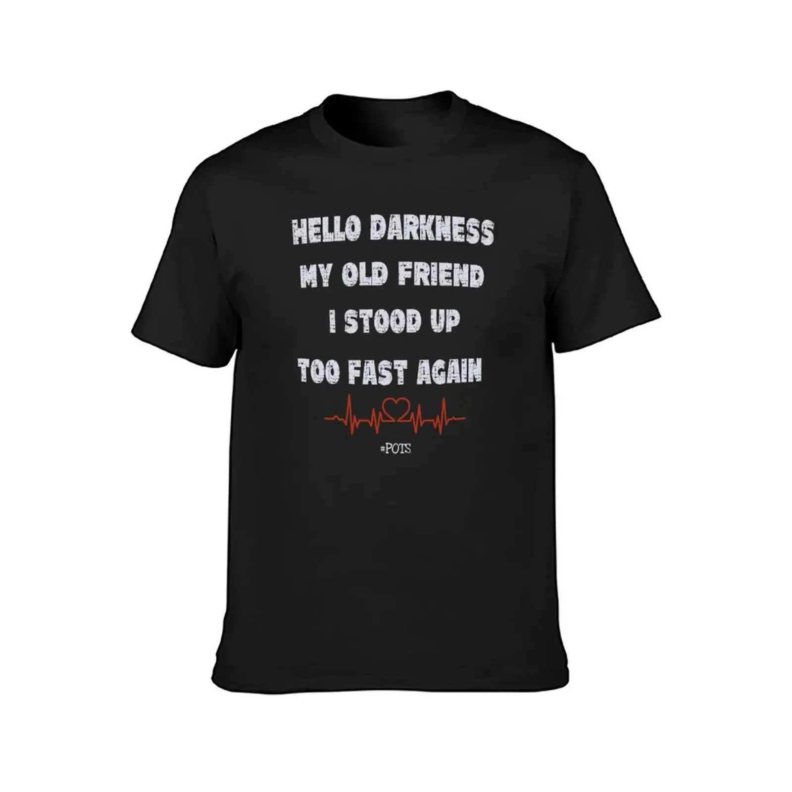 Grunge style Hello Darkness my old friend, I stood up too fast again #dysautonomia. #pots T-Shirt blacks mens cotton t shirts