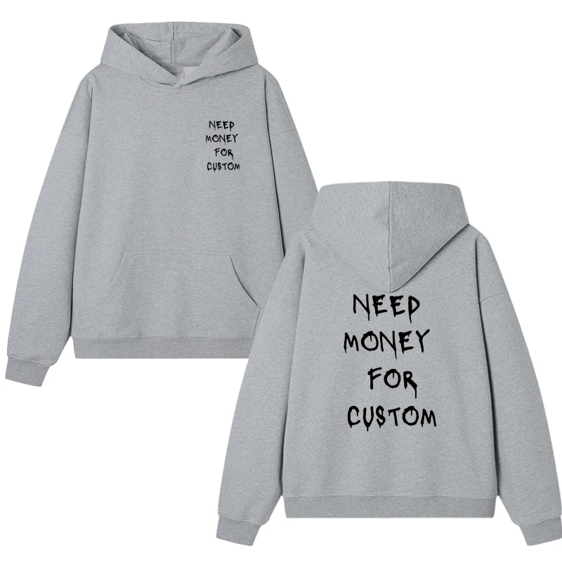 Funny Graphic Need Money for Custom printed Hoodie Menwomen Fleece Sweatshirt Streetwear Casual Oversized pullover Unisex Autumn