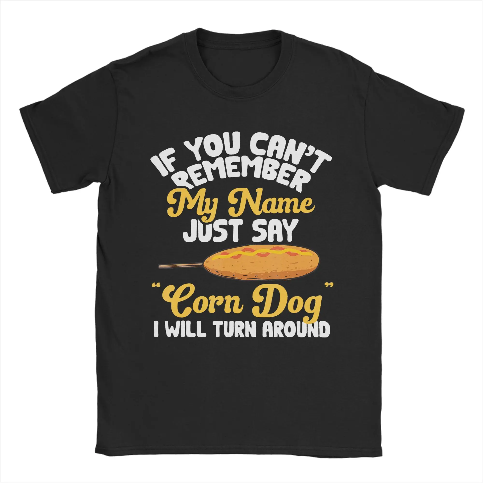 If You Can't Remember My Name T Shirt Men's  100% Cotton Hipster T-Shirt Crew Neck Just Say Corn Dog  Tees Short Sleeve Clothing