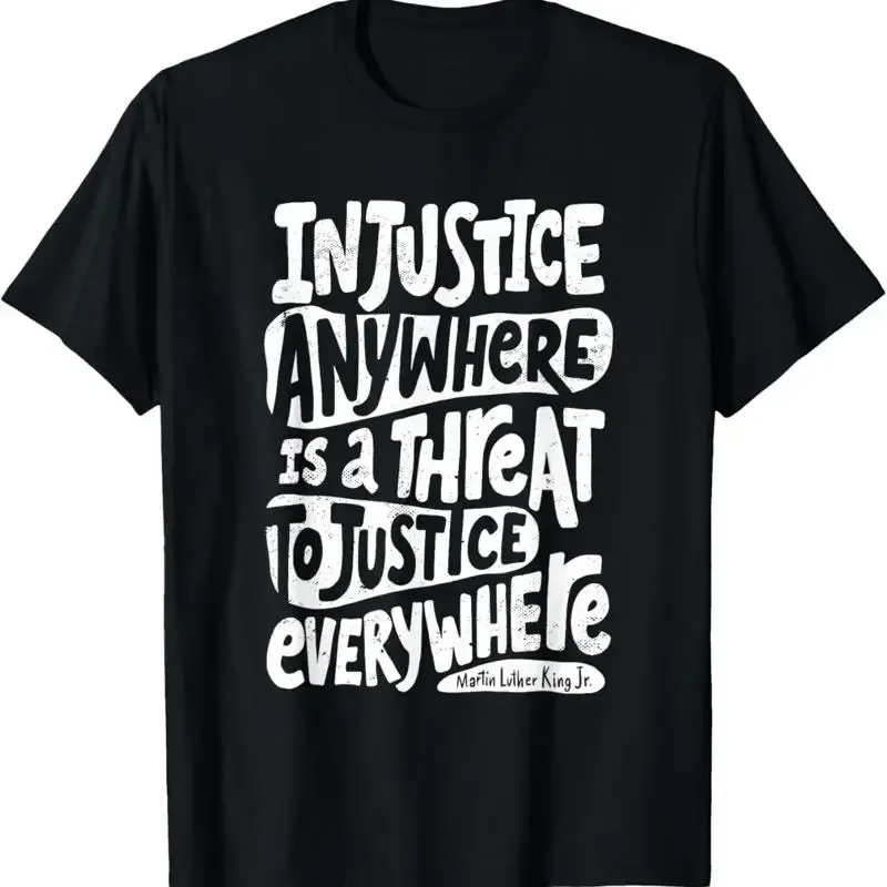 Injustice Anywhere Is A Threat To Justice Everywhere M L K T Shirt