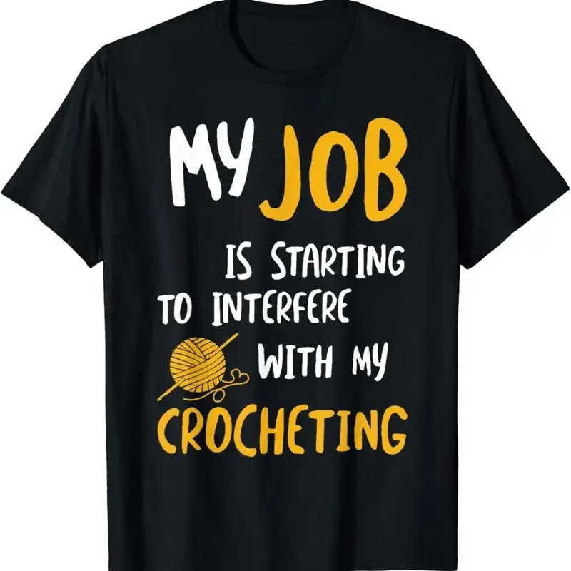 My Job Is Starting To Interfere With Crocheting T Shirt
