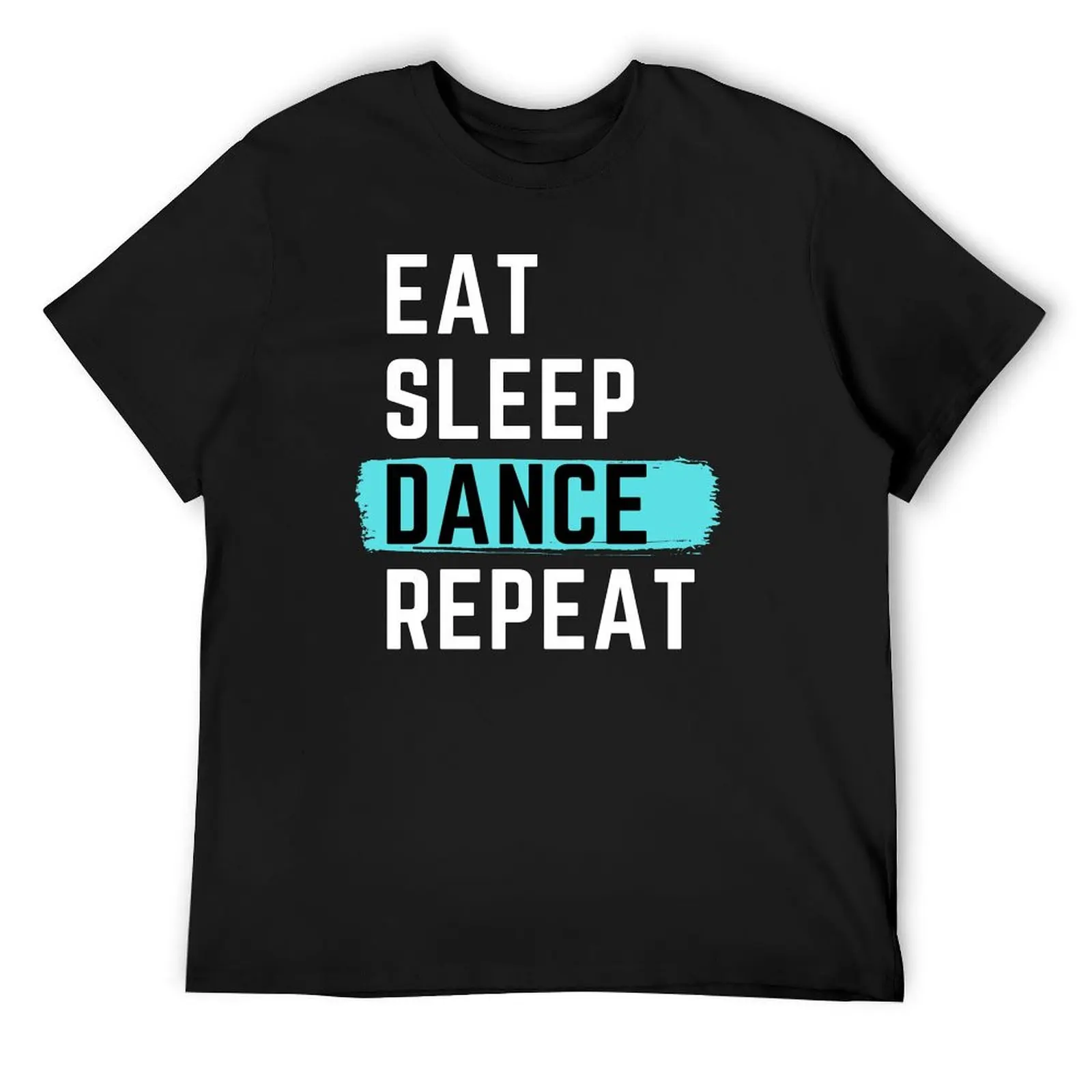 

Eat Sleep Dance Repeat T-Shirt boys whites plus sizes sports fans anime figures mens fashion