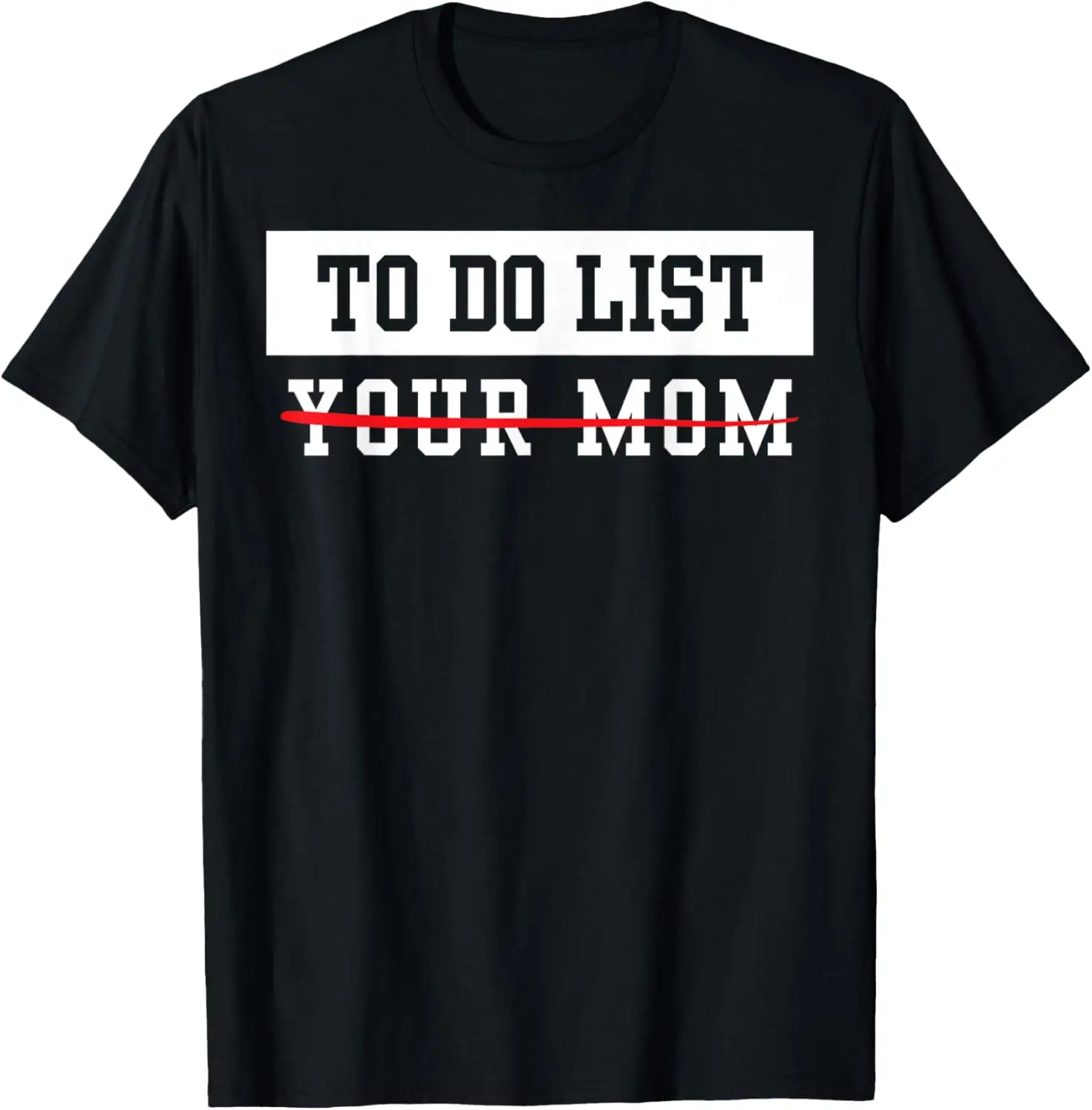 To Do List Your Mom Sarcastic To Do List Meme Mother's day T-Shirt