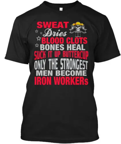 Strongest Men Become Iron Workers T-Shirt Made in the USA Size S to 5XL