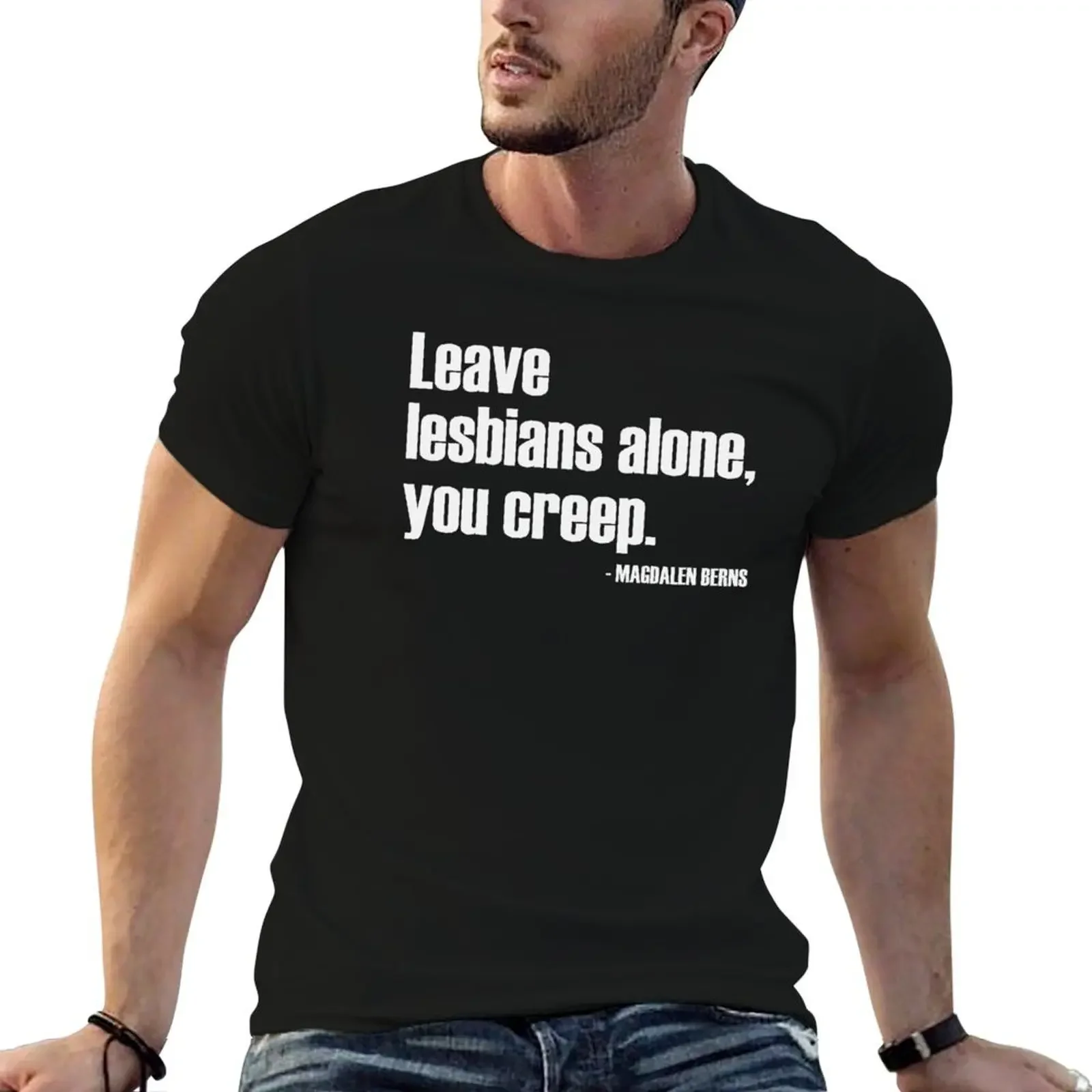 

Leave Lesbians Alone, You Creep - Magdalen Berns Quote - RadFem / White T-Shirt sweat black t-shirts for men