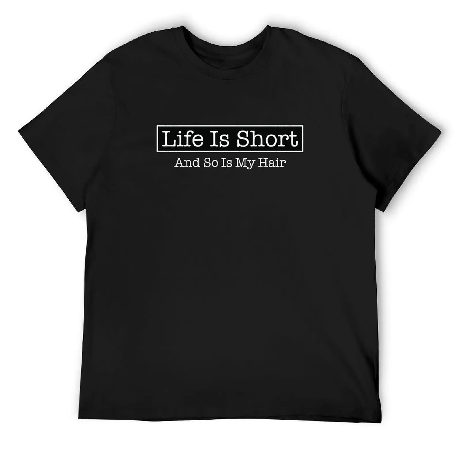 

Life Is Short and So Is My Hair (funny hair shirt) T-Shirt man t shirt blanks shirts graphic mens t shirts casual stylish