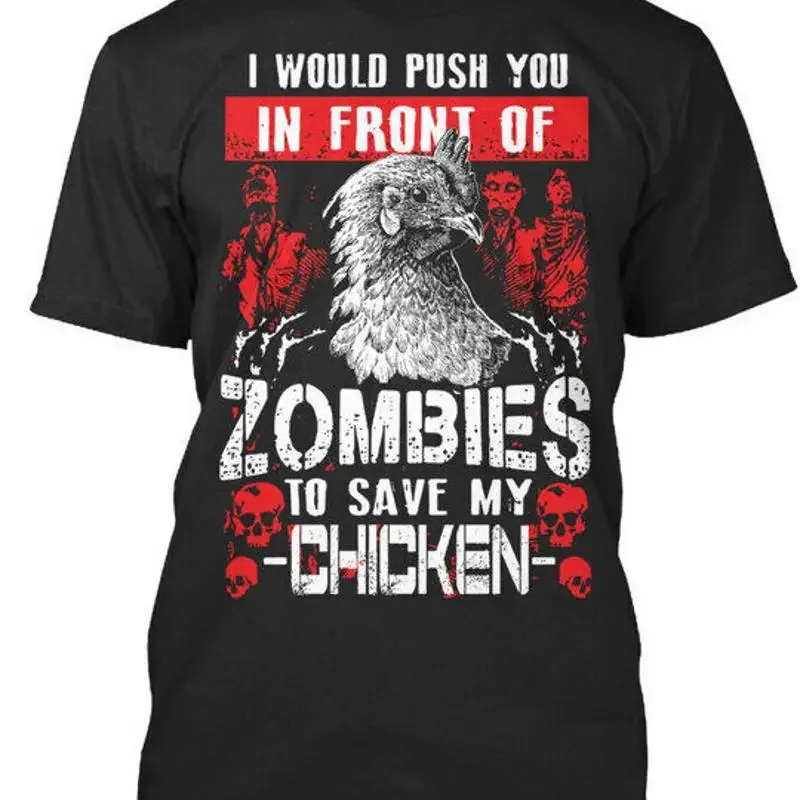 Chicken Zombies I Would Push You In Front Of To T Shirt Made USA S 5XL