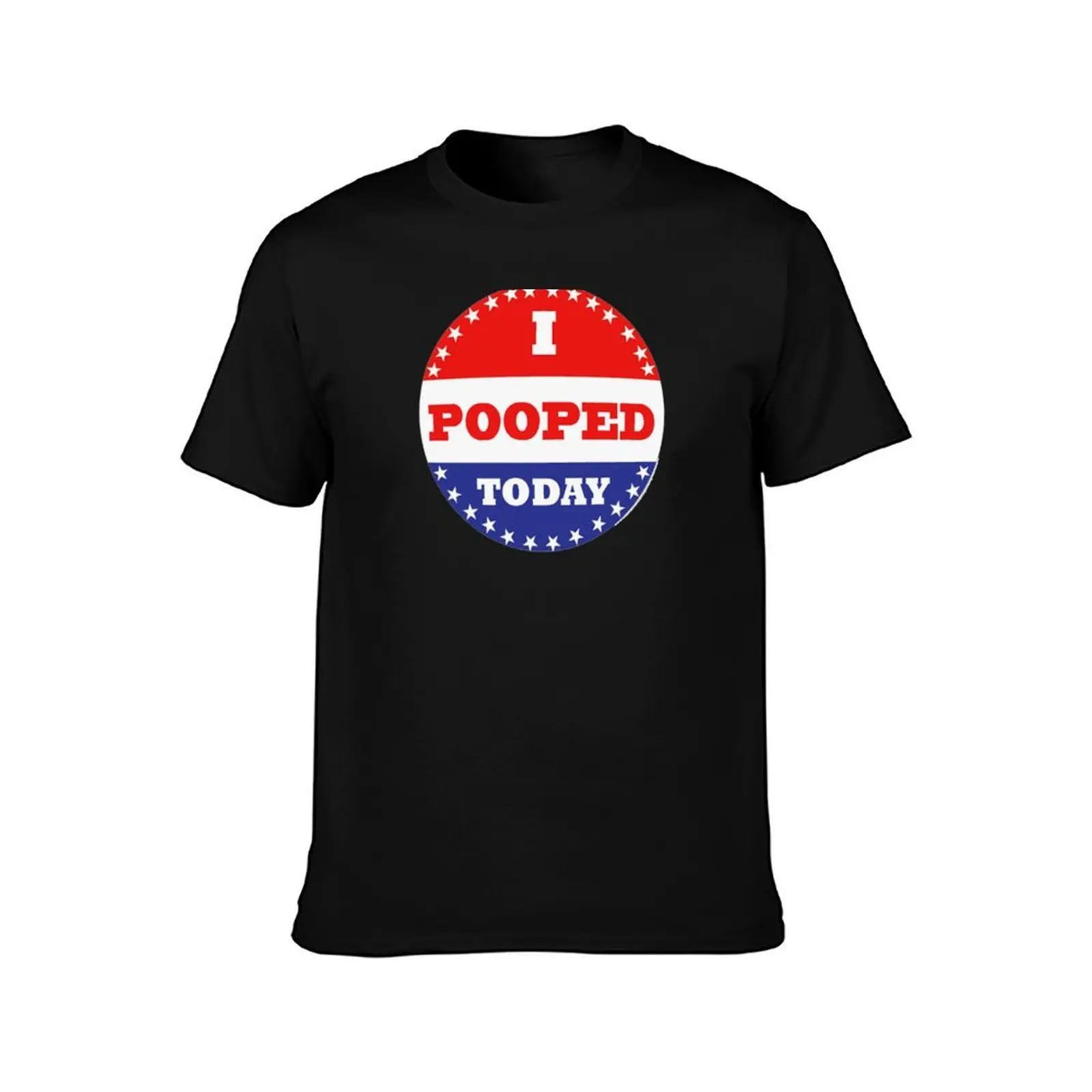 Voting Stickers - I Pooped Today T-Shirt Sweat Absorbing Sports Tee Shirt T-Shirt