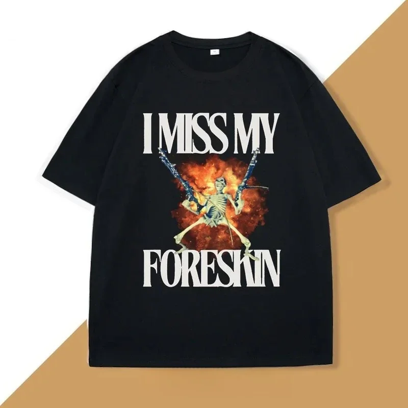 

I Miss My Foreskin Tshirt Funny Weird Oddly Specific Graphic Printed T Shirts Women Clothes Y2K Casual Woman Clothes
