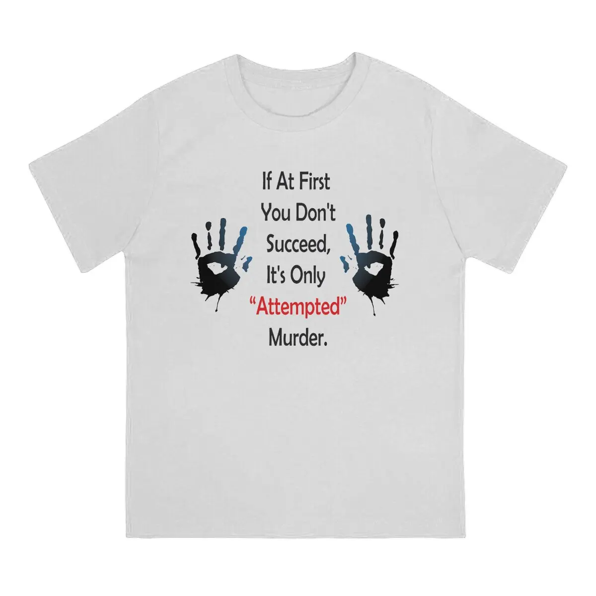 If At First Hip Hop TShirt Attempted Murder Creative Tops Leisure T Shirt Men Short Sleeve Special Gift Idea