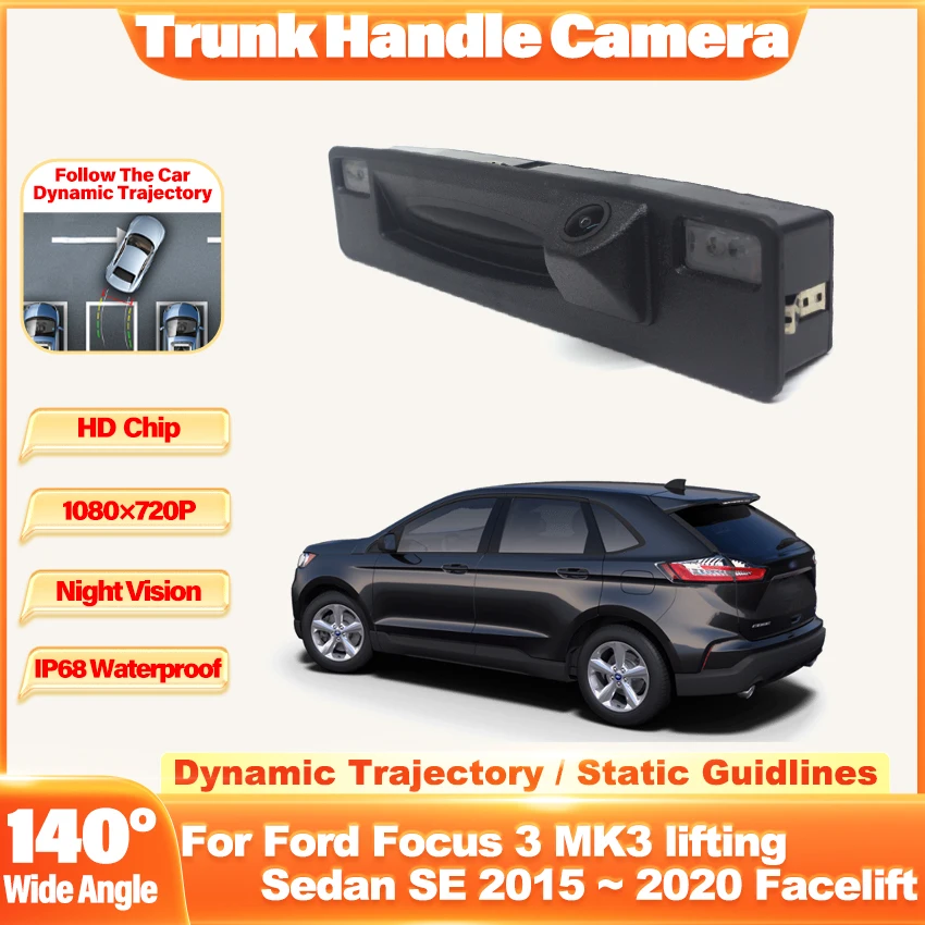 Rear Camera For Ford Focus 3 MK3 lifting Sedan SE 2015~2020 Facelift Trunk Handle Backup Parking Reversing Dynamic Trajectory