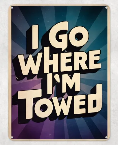 Caravan Go Where I'm Towed Metal Poster Wall Tin Sign Man Cave Shed Home Plaque --Tin Sign