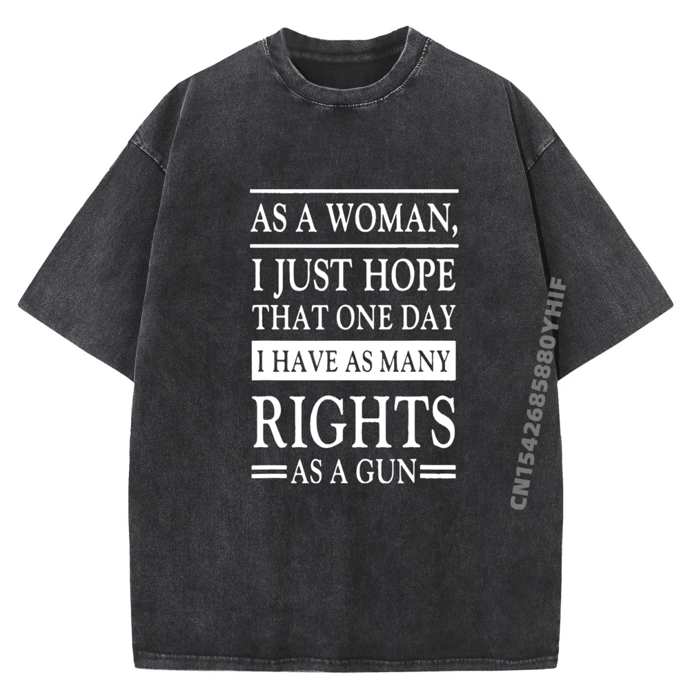 

I Just Hope That One Day I Have As Many Rights As A Gun T Shirt Men 100% Cotton Washed Tshirt Lovers Day