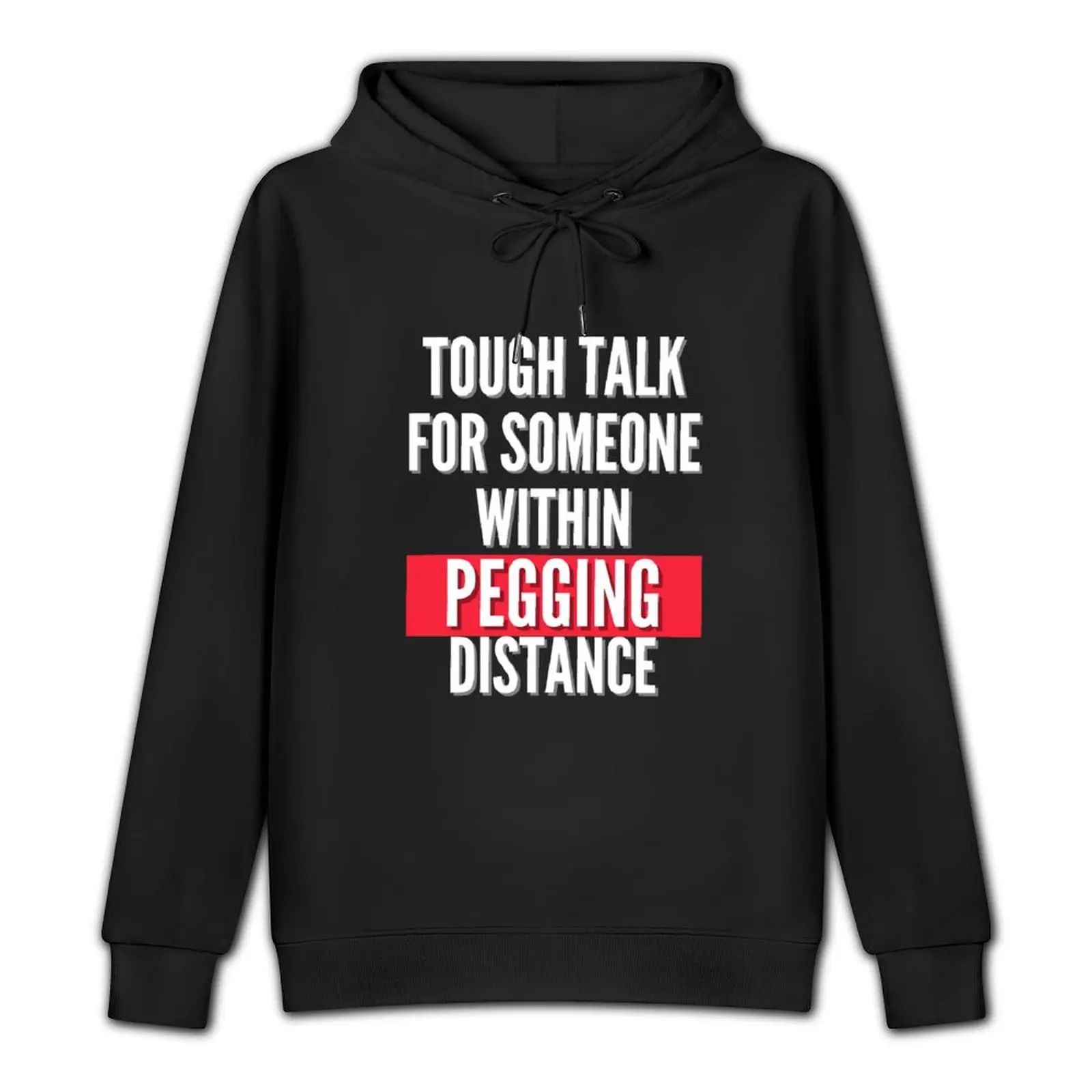 Tough talk for someone within pegging distance Pullover Hoodie autumn new products graphic hoodie