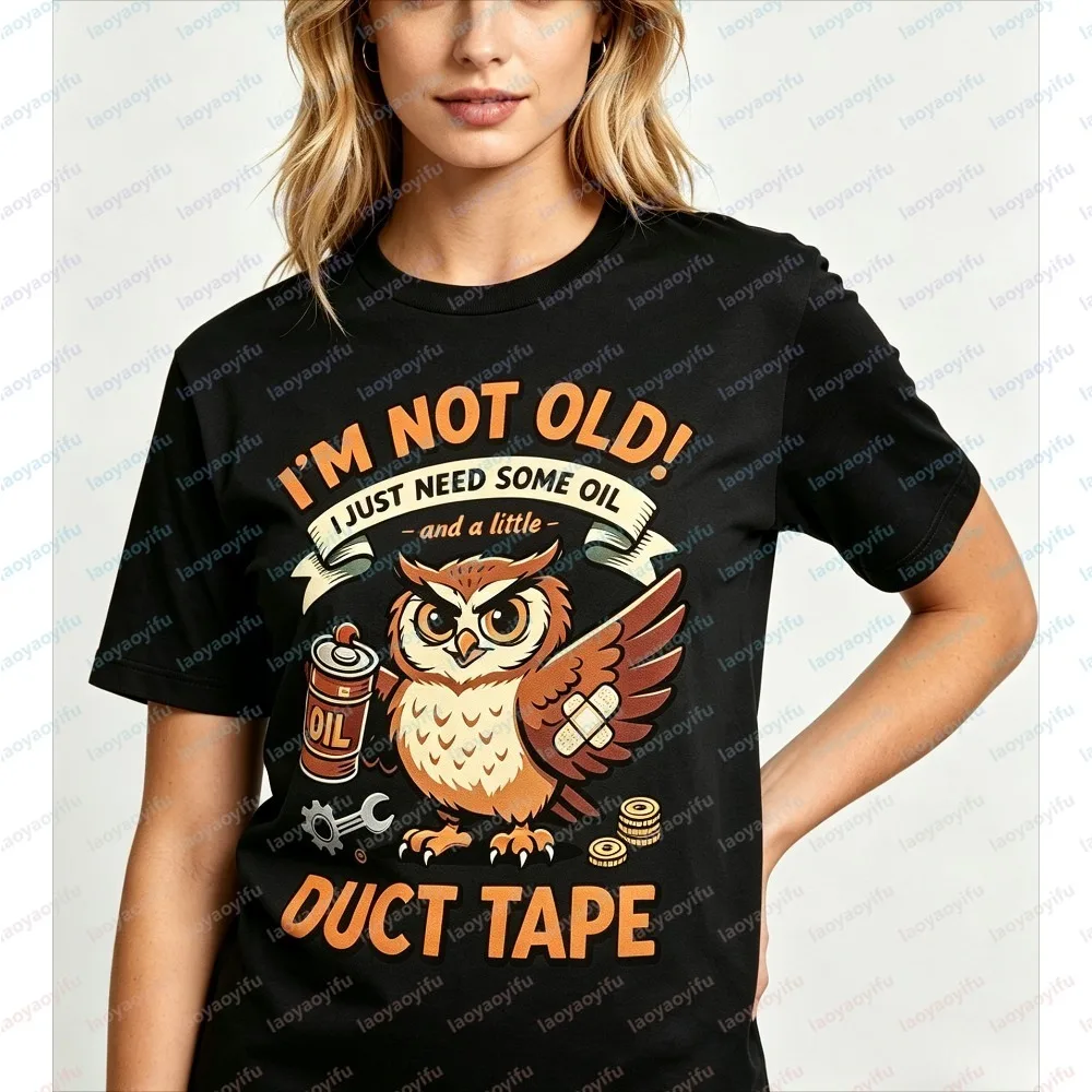 I'M NOT OLD! I JUST NEED SOME OIL AND A LITTLE DUCT TAPE Owl Print Women shirt Summer Fashion Short Sleeve Crew Neck Casual Tees