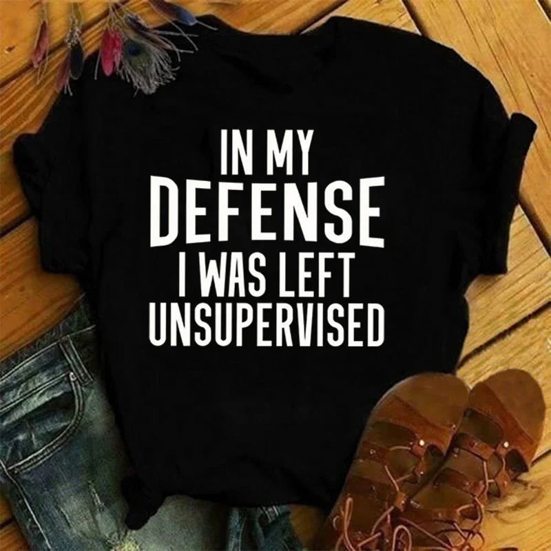 New In My Defense I Was Left Unsupervised Letter Print T-Shirt Women'S Fashion Casual Summer Cool Shirs