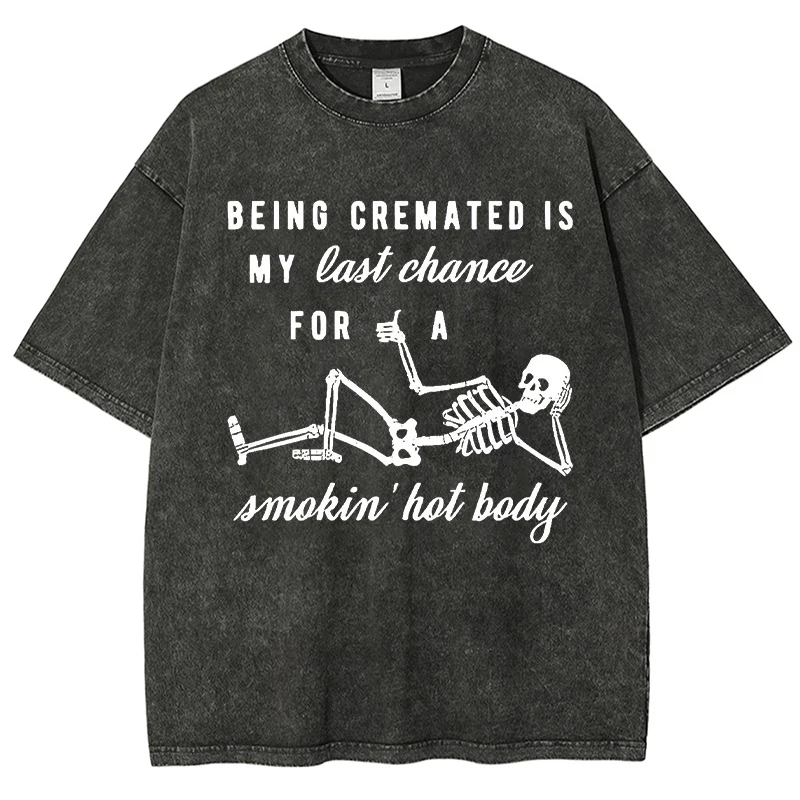 

Skeleton Print “Being Cremated Is My Last Chance For A Smokin” Hot Body' Design Cotton Short Sleeve Printed Men Washed T-Shirt