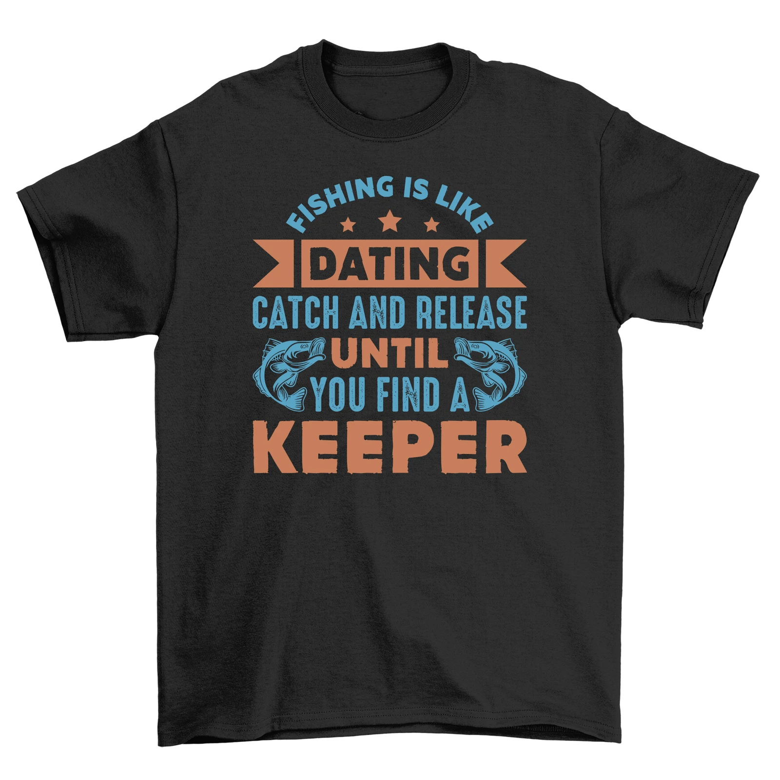 

Fish Dating: Catch & Release Until You Find a Keeper Funny Fishing T-shirt, 10