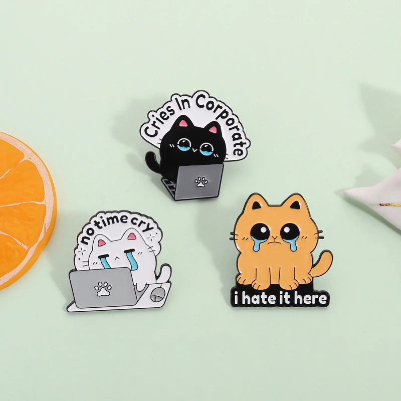 Cute Crying Cats Enamel Pins Cries In Corporate No time Cry I Hate It Here Funny Animal Brooches Lapel  Badge Jewelry Gifts