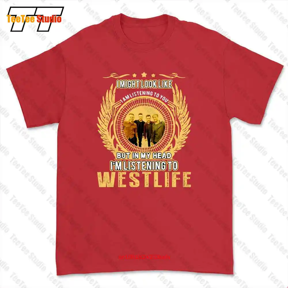 I Might Look Like I Am Listening To You But In My Head I’M Listening To Westlife T-shirt Tee JR72