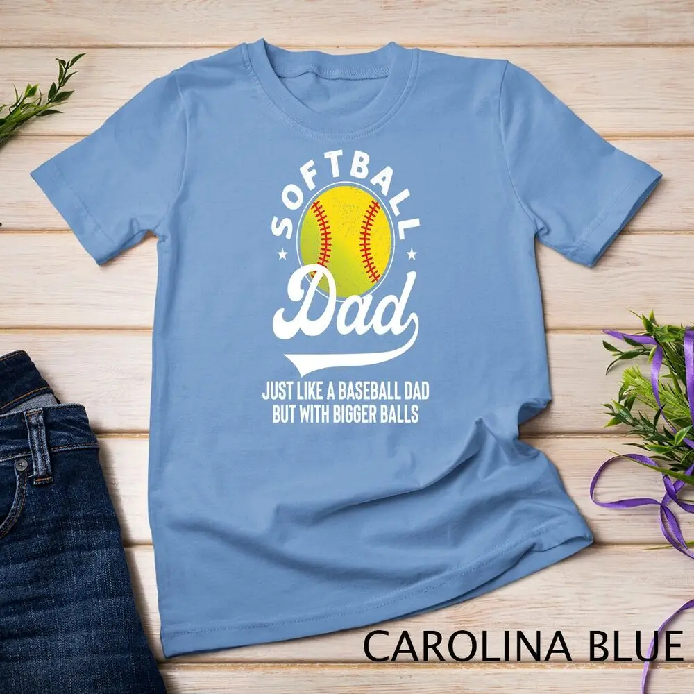 Softball Dad Just Like a Baseball Dad but with Bigger Balls Unisex T-shirt