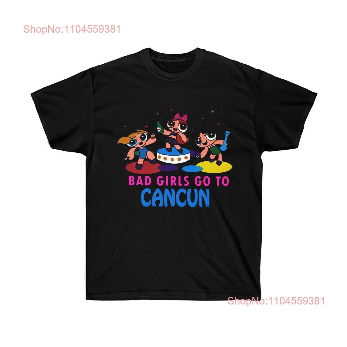 

Bad Girls Go To CanCun T Shirt long or short sleeves