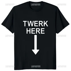 TWERK HERE FUNNY DANCE T-SHIRT Harajuku Style Casual Fashion Hip Hop Man Tshirt Streetwear Comfort Breathe Loose Women T Shirt