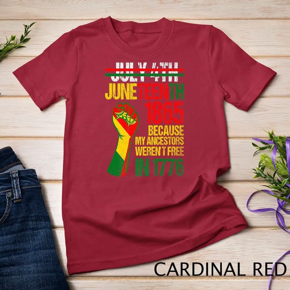 July 4th Juneteenth 1865 Because My Ancestors Weren't Free Unisex T-shirt