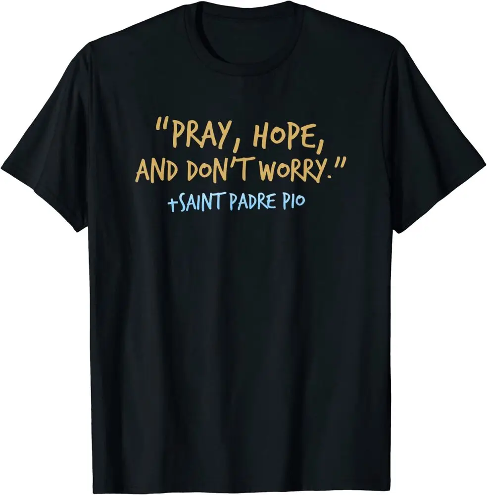 Padre Pio Catholic, With Pray Hope And Don't Worry T-Shirt For Men Clothing Women Short Sleeve Tees High Quality 100%Cotton