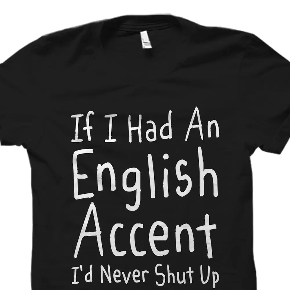 Funny English England T Shirt Accent Fan Grammar If I Had An Os1840