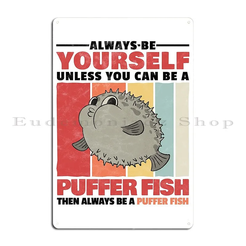 Always Be Puffer Fish Yourself Aquarium Fish Madgrfx Metal Sign Garage Cinema Wall Plaque Party Personalized Tin Sign Poster