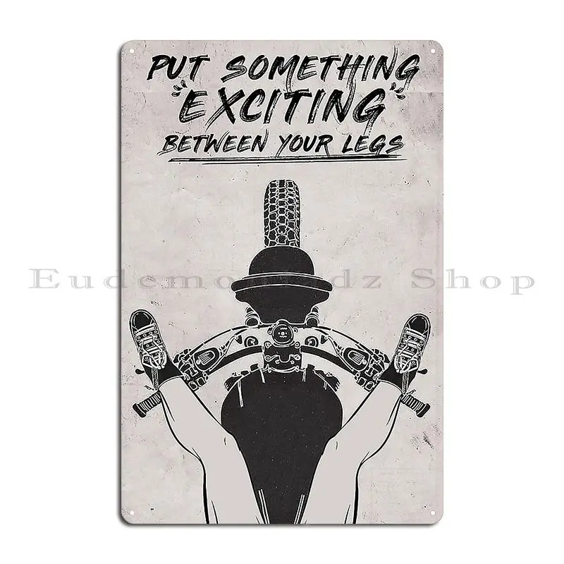 Motorcycle Girl Put Something Exciting Between You Metal Plaque Poster Funny Designing Cinema Garage Create Tin Sign Poster