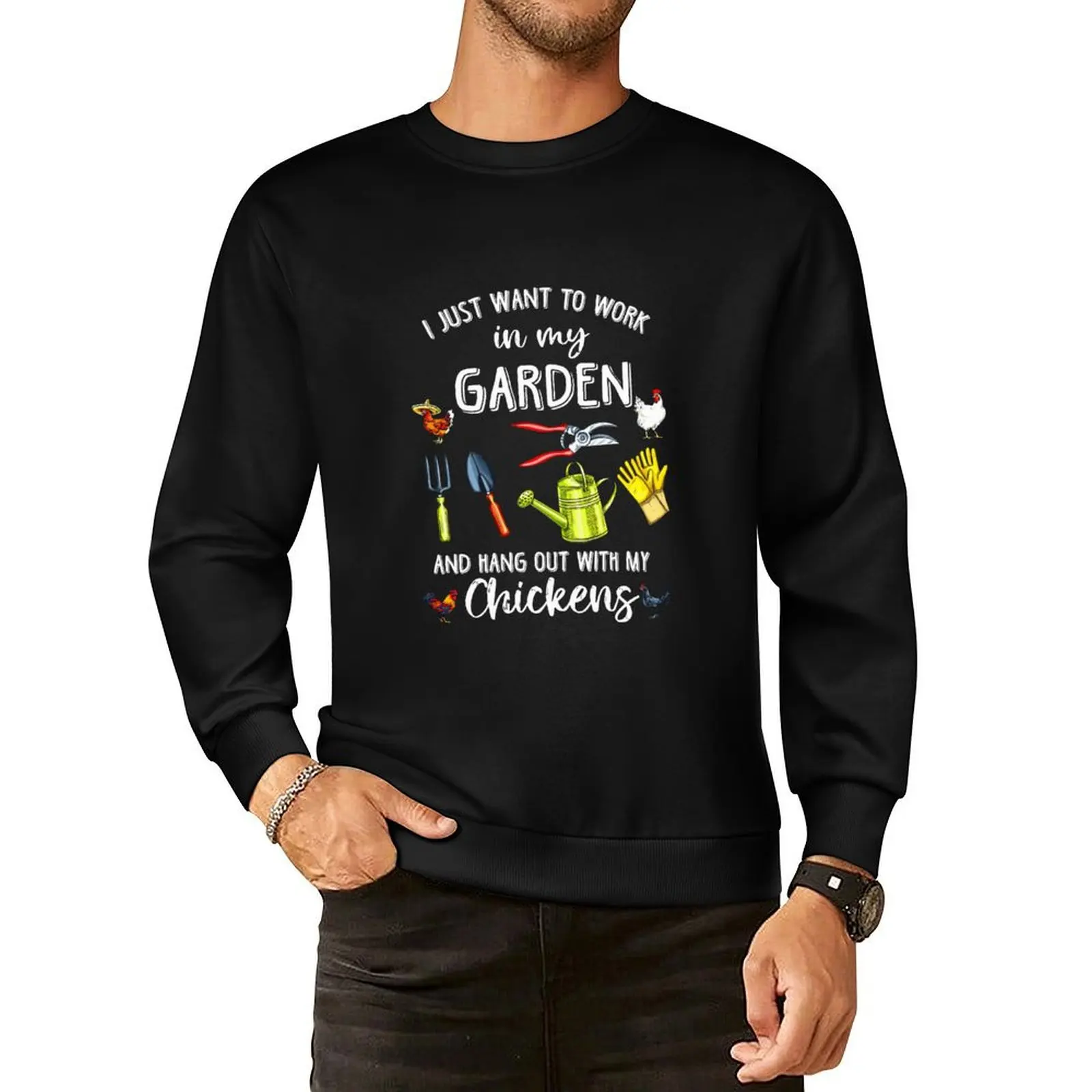 

I just want to work in my garden and hang out with my chickens Pullover Hoodie graphic t shirts men new in hoodies & sweatshirts