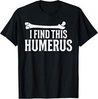 I Find This Humerus, Physical Therapy and Kinesiology T-Shirt