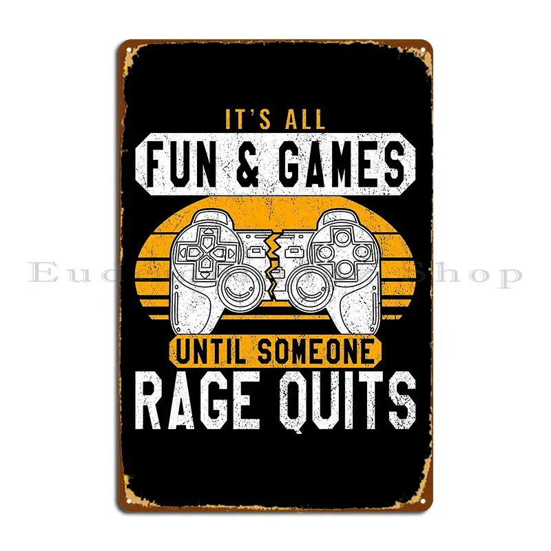 It S All Fun And Games Until Someone Rage Quits Metal Sign Custom Home Wall Decor Wall Cave Garage Plaques Tin Sign Poster