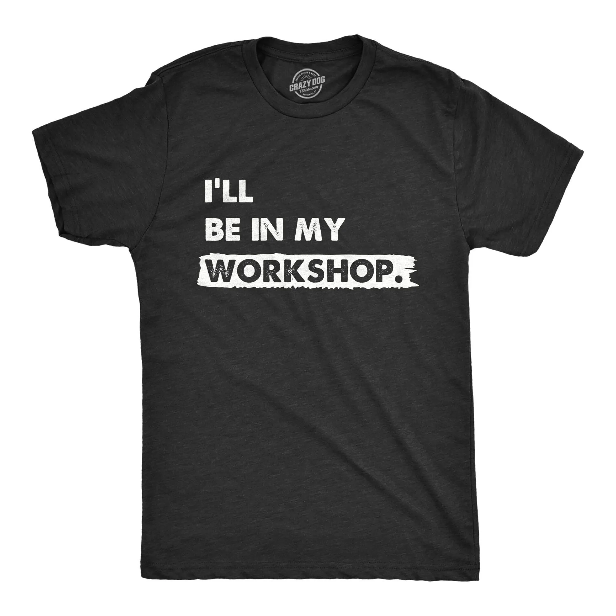 I'Ll Be In My Workshop T Shirt Work Bench Mechanics Dad Father'S Day Handyman S Car Lover