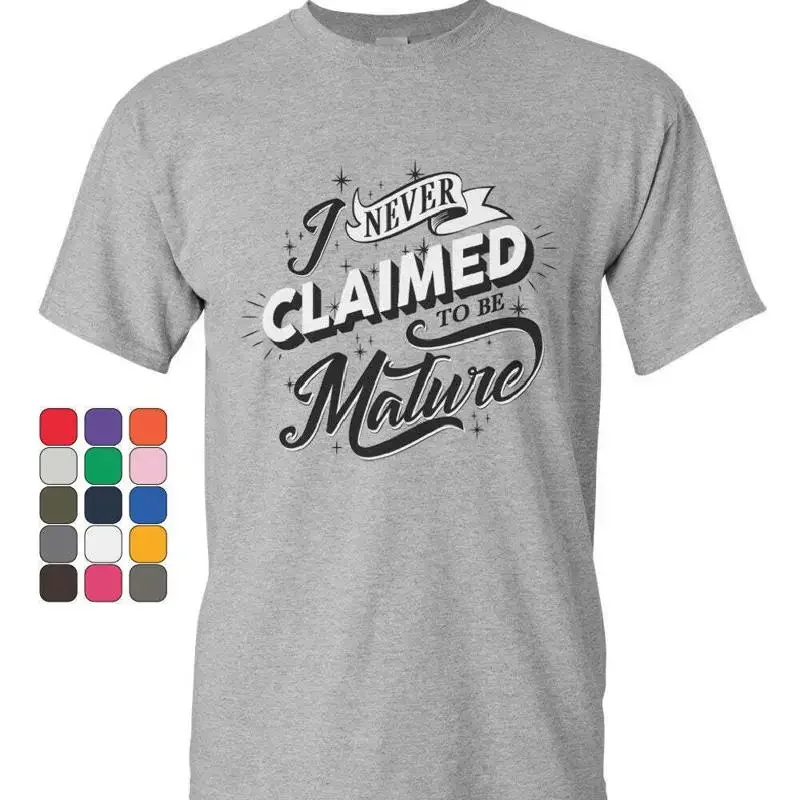 I Never Claimed to Be Mature T Shirt Funny Sarcastic College Mens
