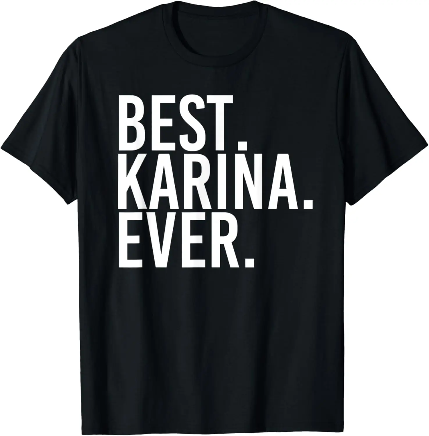 BEST. KARINA. EVER. Gift Name Funny Personalized Women T-Shirt