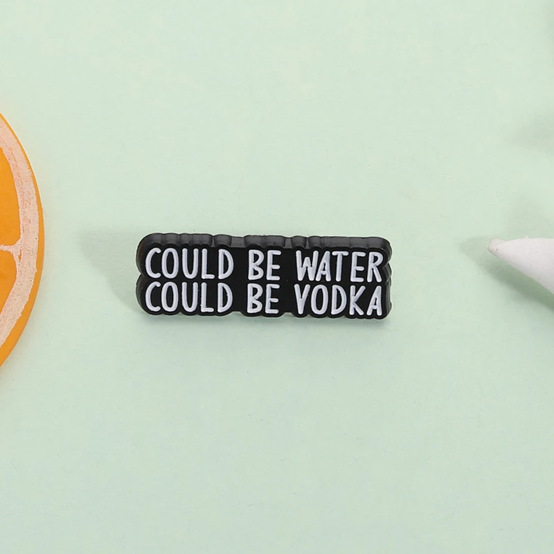 Could Be Water Could Be Vodka Enamel Pin Funny Quote Drinking Humor Brooch Lapel Badge Jewelry Accessories Gift for Friends  ﻿