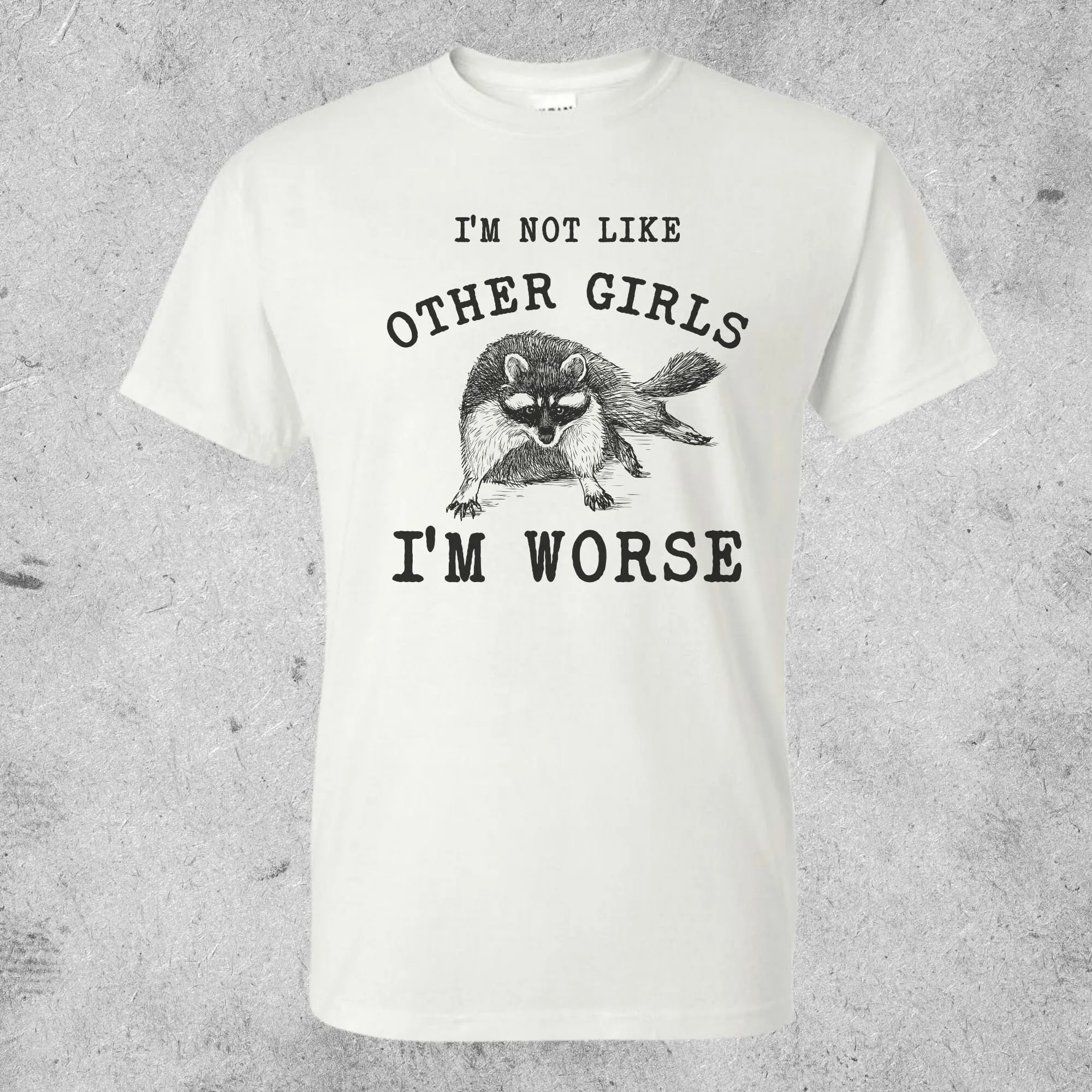 Vintage Im Not Like Other Girls Worse T Shirt Funny Raccoon Sarcastic Saying Retro 90S Gag Meme Unisex