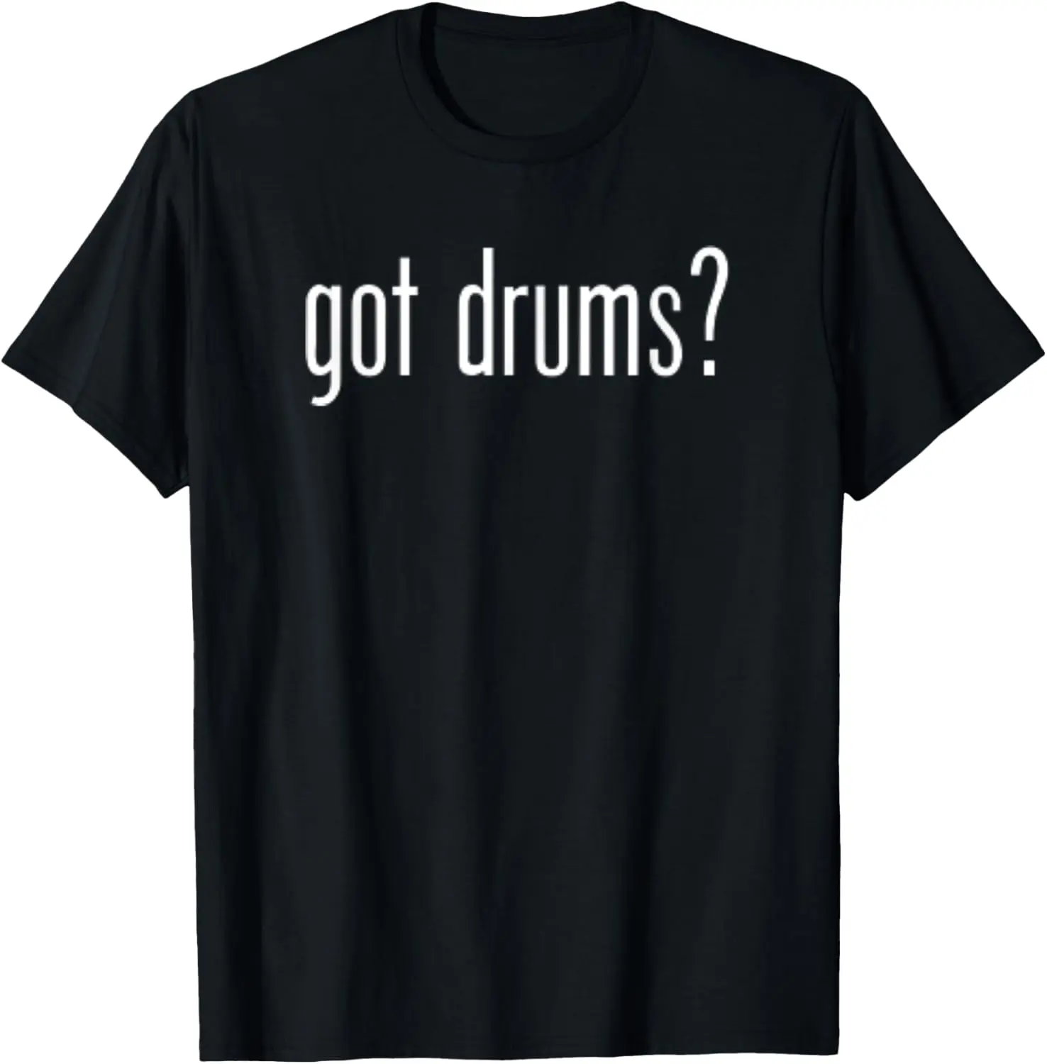 

Funny Cute Got Drums Classic Retro Fun Music Meme T-Shirt