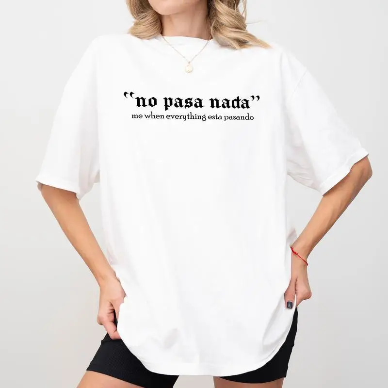 

"No Pasa Nada" T-Shirt Funny Spanish Sarcastic Quote Tee Latin Culture Meme Top Gift for Men and Women