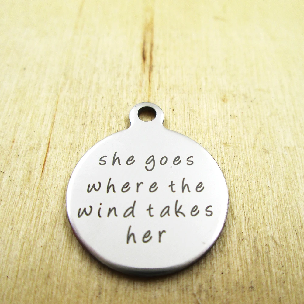 20pcs-She Goes Where The Wind Takes Her stainless steel charms Laser Engraved Customized DIY Charms Pendants