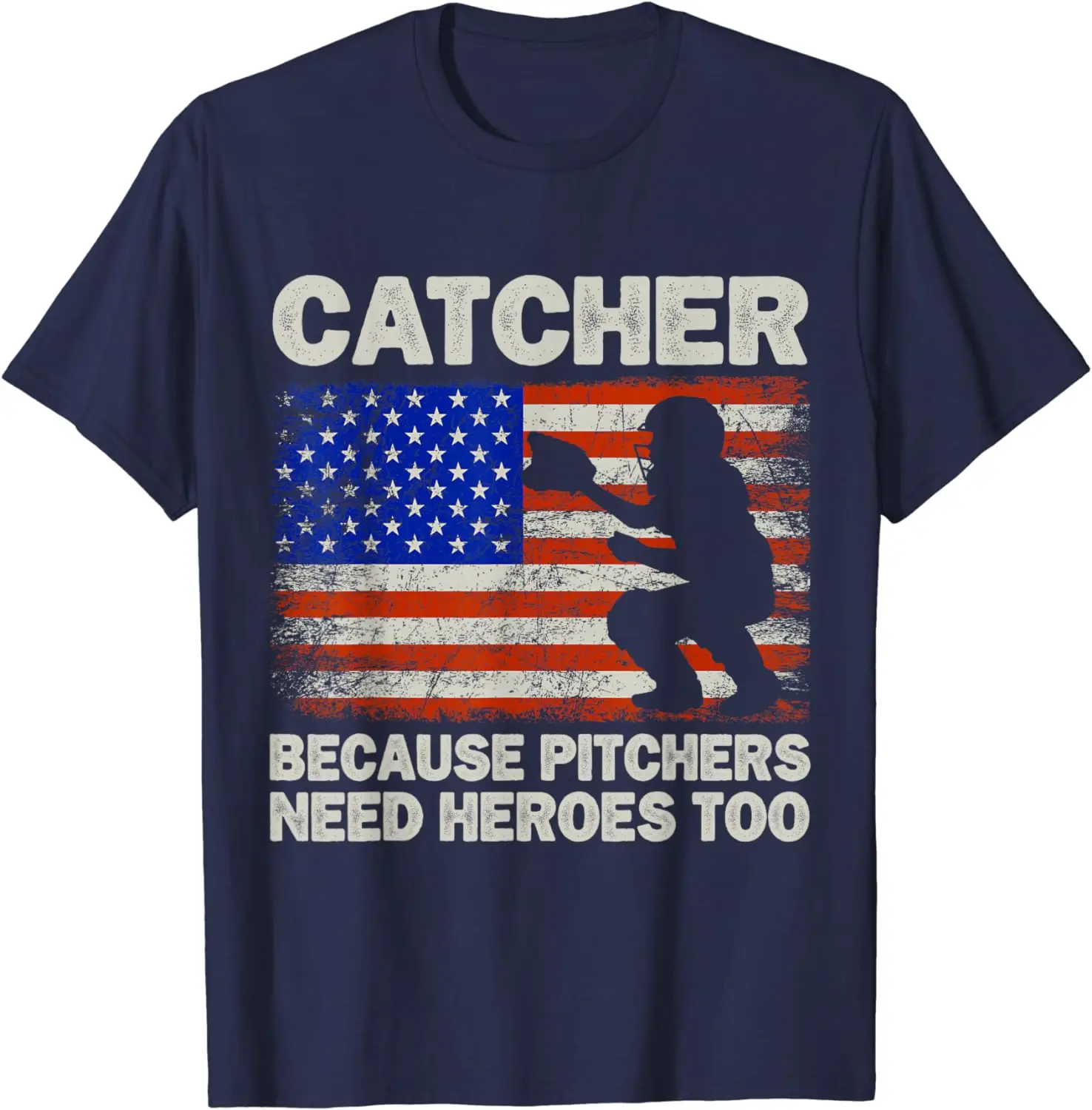 Catcher Because Pitchers Need Heroes Too Baseball T-Shirt