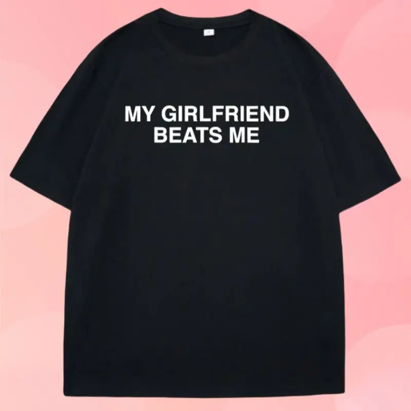 

My Girlfriend Beats Me T-Shirt Short Sleeve Funny Relationship T Shirt Humor Love Tee Shirt Clothing Loose Tees