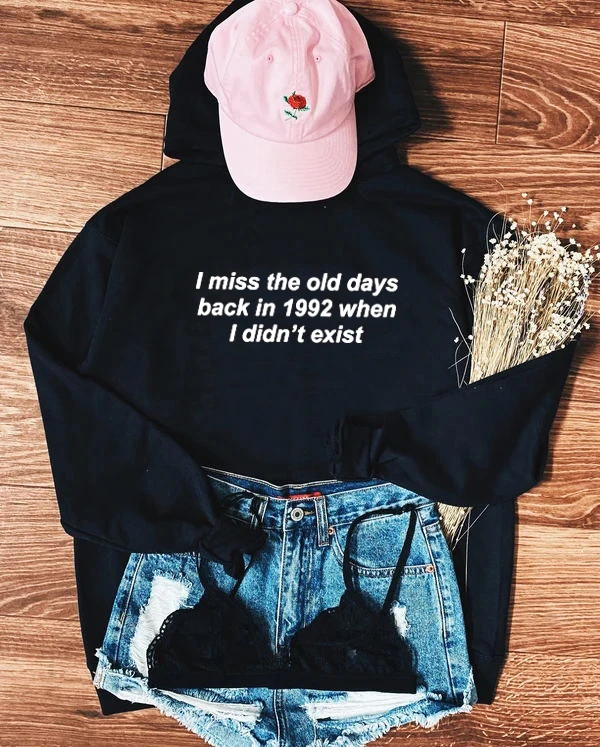 

I MISS THE OLD DAYS Hoodie Women Hoody Funny Sweatshirts Pullovers Quote Fashion Unisex Pure Cotton Top Casual Jumper Hoodies