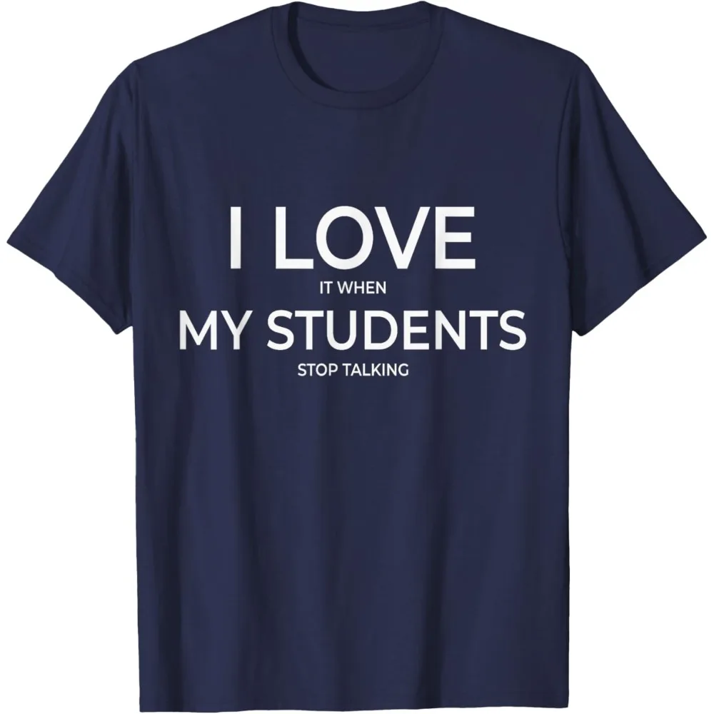 I Love It When My Students Stop Talking Highschool Teacher T-Shirt Teacher's Day Gift Teacher Clothes Letter Printing Tees