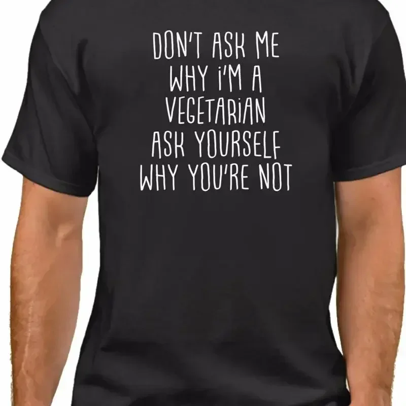 Don't Ask Me Why I'm a Vegetarian T Shirt Veggie Lover Love For Animals