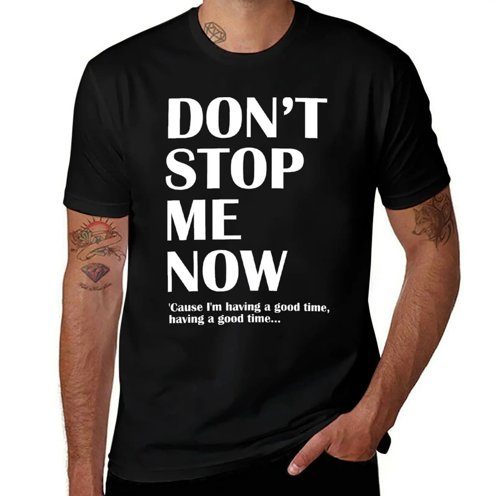 

DONT STOP ME NOW T-Shirt men t shirt cotton 100% man t shirt graphic man graphic t shirt T-shirt