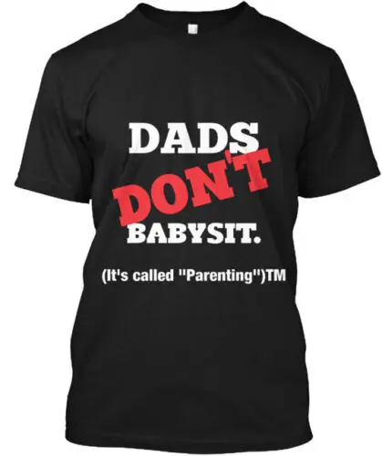 Dads Don't Babysit T-Shirt Made in the USA Size S to 5XL